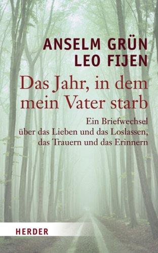 Das Jahr, in dem mein Vater starb: Ein Briefwechsel über das Lieben und das Loslassen, das Trauern und das Erinnern