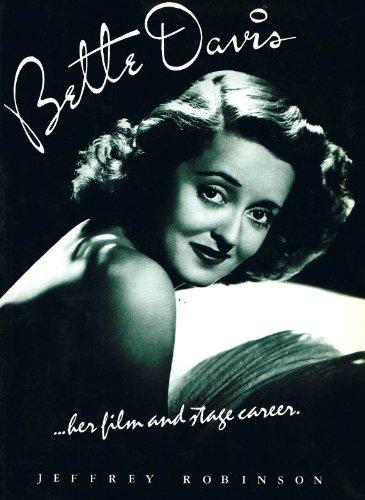 Bette Davis: Her Film and Stage Career: The Definitive Study of Her Film Career