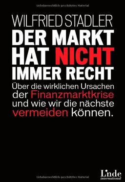 Der Markt hat nicht immer recht: Über die wirklichen Ursachen der Finanzmarktkrise und wie wir die nächste vermeiden können