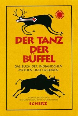 Der Tanz der Büffel. Das Buch der indianischen Mythen und Legenden