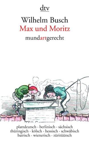 Max und Moritz mundartgerecht: plattdeutsch · berlinisch · sächsisch · thüringisch · kölsch · hessisch · schwäbisch  · bairisch · wienerisch · züritüütsch