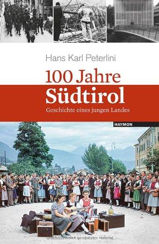 100 Jahre Südtirol. Geschichte eines jungen Landes