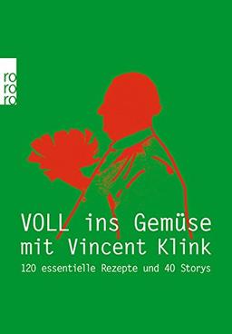 Voll ins Gemüse: 120 essentielle Rezepte und 40 Storys