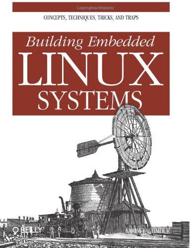 Building Embedded Linux Systems. Concepts, techniques, tricks, and traps.