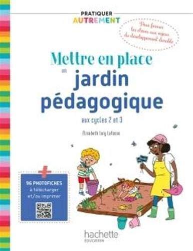 Mettre en place un jardin pédagogique : aux cycles 2 et 3