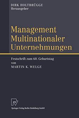 Management Multinationaler Unternehmungen: Festschrift zum 60. Geburtstag von Martin K. Welge