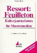 Ressort: Feuilleton: Kulturjournalismus für Massenmedien (Praktischer Journalismus)