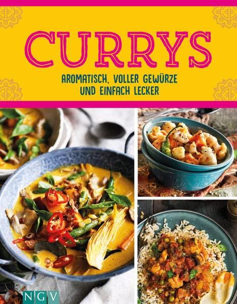 Currys - Aromatisch, voller Gewürze und einfach lecker: Über 50 aromatische Rezepte mit Fleisch, Fisch & vegetarisch