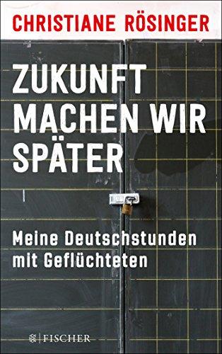 Zukunft machen wir später: Meine Deutschstunden mit Geflüchteten