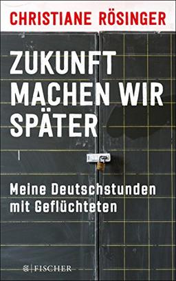 Zukunft machen wir später: Meine Deutschstunden mit Geflüchteten