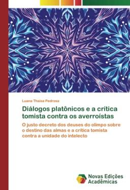 Diálogos platônicos e a crítica tomista contra os averroístas: O justo decreto dos deuses do olimpo sobre o destino das almas e a crítica tomista contra a unidade do intelecto