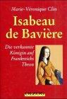 Isabeau de Bavière: Die verkannte Königin auf Frankreichs Thron