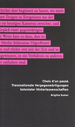 Choix d'un passé: Transnationale Vergegenwärtigungen kolonialer Hinterlassenschaften