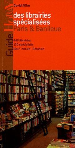 Guide des librairies spécialisées, Paris et banlieue : 440 librairies, 130 spécialités, neuf, ancien, occasion