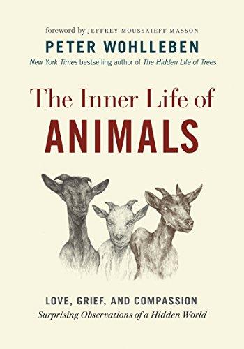 The Inner Life of Animals: Love, Grief, and Compassion--Surprising Observations of a Hidden World