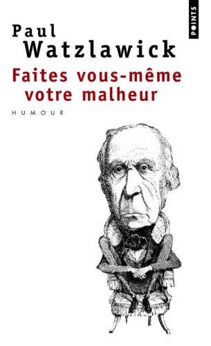 Faites vous-même votre malheur