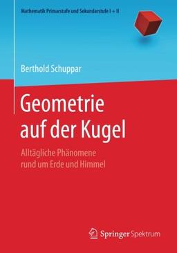 Geometrie auf der Kugel: Alltägliche Phänomene rund um Erde und Himmel (Mathematik Primarstufe und Sekundarstufe I + II)