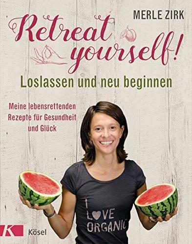 Retreat yourself!: Loslassen und neu beginnen - Meine lebensrettenden Rezepte für Gesundheit und Glück