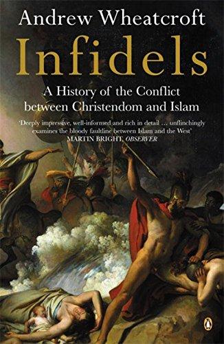 Infidels: A History of the Conflict Between Christendom and Islam