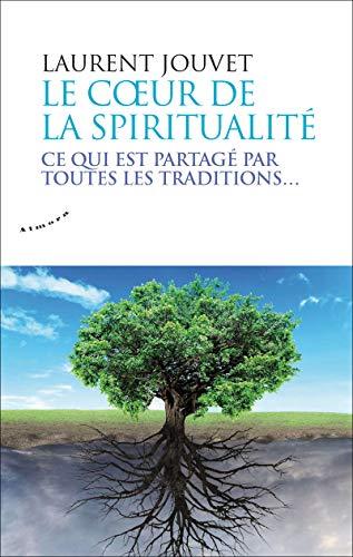 Le coeur de la spiritualité : ce qui est partagé par toutes les traditions...