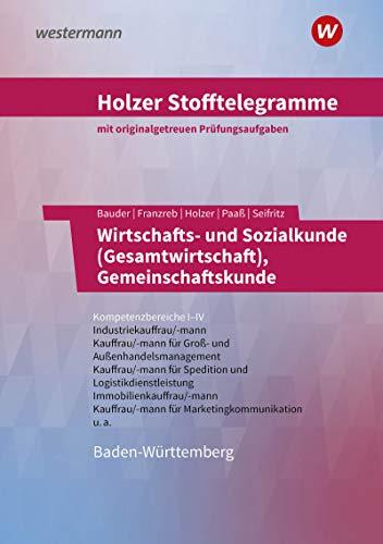 Holzer Stofftelegramme Baden-Württemberg – Wirtschafts- und Sozialkunde (Gesamtwirtschaft), Gemeinschaftskunde: Kompetenzbereiche I-IV - ... Außenhandelskauffrau/-mann u.a.: Aufgabenband