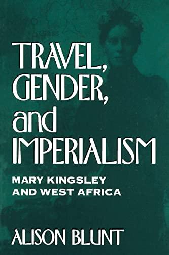 Travel, Gender, and Imperialism: Mary Kingsley and West Africa (Mappings)