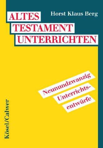 Altes Testament unterrichten: 29 Unterrichtsentwürfe