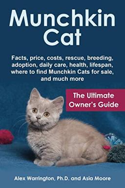 Munchkin Cat: The Ultimate Owner’s Guide (The Ultimate Feline Care Guides)