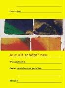 Aus alt schöpf' neu. Papier herstellen und gestalten