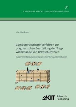 Computergestuetzte Verfahren zur pragmatischen Beurteilung der Tragwiderstaende von Brettschichtholz: Zusammenfassung exemplarischer Simulationsstudien