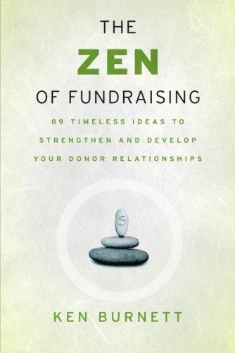 The Zen of Fundraising: 89 Timeless Ideas to Strengthen and Develop Your Donor Relationships