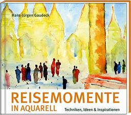 Reisemomente in Aquarell: Techniken, Ideen & Inspirationen (Literatur und Aquarelle)