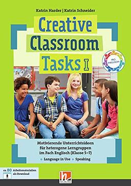 Creative Classroom Tasks I: Motivierende Unterrichtsideen für heterogene Lerngruppen im Fach Englisch (Klasse 5-7)