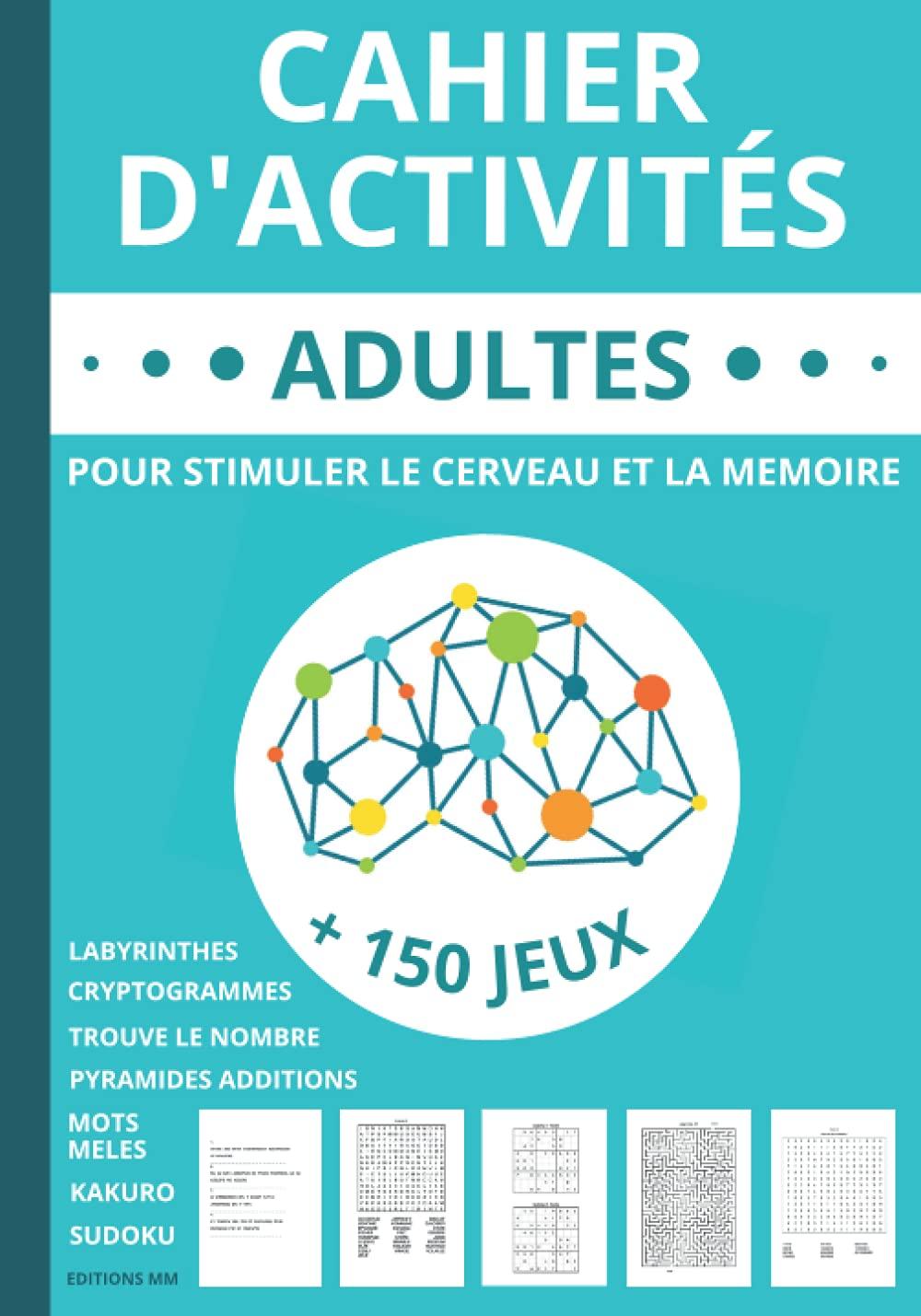 Cahier d'activités adultes: livre de + 150 jeux adultes et seniors pour stimuler le cerveau et la mémoire | Mots mêlés | Sudoku | Labyrinthes | ... caractères | idée de cadeau femme et homme