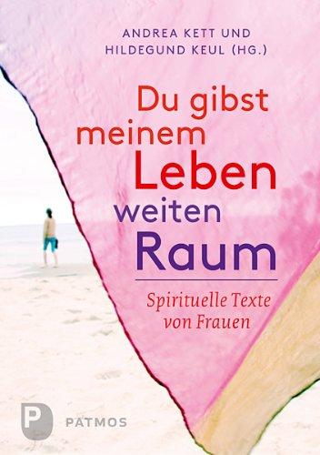 Du gibst meinem Leben weiten Raum: Spirituelle Texte von Frauen - Sonderausgabe