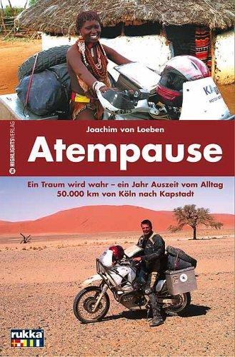 Atempause: Ein Traum wird wahr - ein Jahr Auszeit vom Alltag. 50000 Kilometer von Köln nach Kapstadt