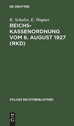 Reichskassenordnung vom 6. August 1927 (RKD): Mit Erläuterungen (Stilkes Rechtsbibliothek, 92, Band 92)