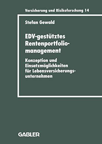 EDV-gestütztes Rentenportfoliomanagement: Konzeption und Einsatzmöglichkeiten für Lebensversicherungsunternehmen (Versicherung und Risikoforschung, 222, Band 222)