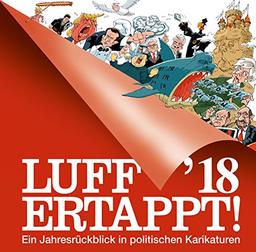 Luff'18 - Ertappt!: Ein Jahresrückblick in politischen Karikaturen