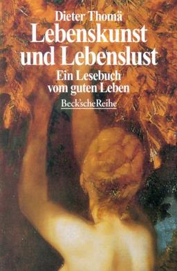 Lebenskunst und Lebenslust. Ein Lesebuch vom guten Leben.