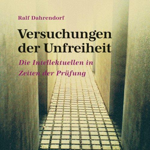 Versuchungen der Unfreiheit: Die Intellektuellen in Zeiten der Prüfung