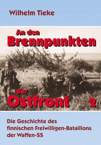 An den Brennpunkten der Ostfront, Band 2: Die Geschichte des finnischen Freiwilligenbataillons der Waffen-SS