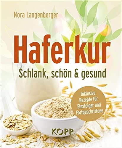 Haferkur: Schlank, schön & gesund – Inklusive Rezepte für Einsteiger und Fortgeschrittene