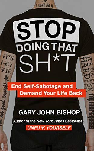 Stop Doing That Sh*t: End Self-Sabotage and Demand Your Life back