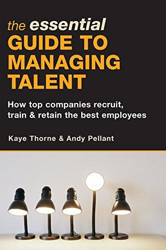 The Essential Guide to Managing Talent: How Top Companies Recruit, Train and Retain the Best Employees