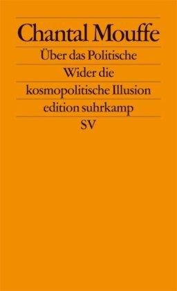 Über das Politische: Wider die kosmopolitische Illusion (edition suhrkamp)