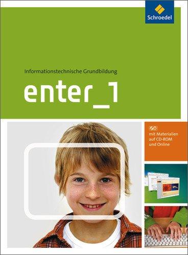 Enter - Informationstechnische Grundbildung Ausgabe 2011: Schülerband 1: Klasse 5 / 6  (mit CD-ROM): Klasse 5 / 6  -  Ausgabe 2011