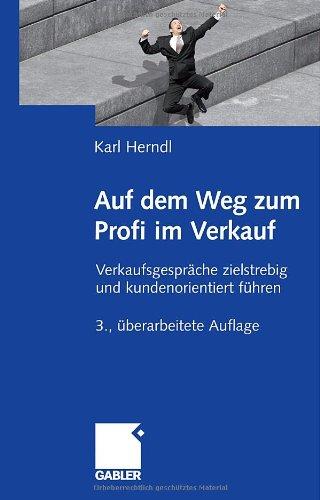 Auf dem Weg zum Profi im Verkauf: Verkaufsgespräche zielstrebig und kundenorientiert führen