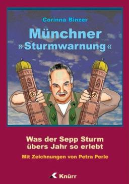 Münchner Sturmwarnung. Was der Sepp Sturm übers Jahr so erlebt