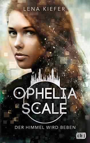 Ophelia Scale - Der Himmel wird beben (Die Ophelia Scale-Reihe, Band 2)